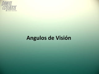 Angulos de Visión
 