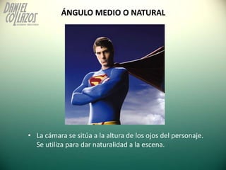 ÁNGULO MEDIO O NATURAL




• La cámara se sitúa a la altura de los ojos del personaje.
  Se utiliza para dar naturalidad a...