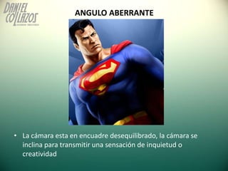 ANGULO ABERRANTE




• La cámara esta en encuadre desequilibrado, la cámara se
  inclina para transmitir una sensación de ...