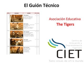 El Guión Técnico
Asociación Educativa
The Tigers
 