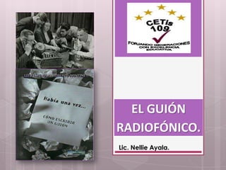 EL GUIÓN
RADIOFÓNICO.
Lic. Nellie Ayala.
 