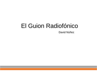 El Guion Radiofónico
David Núñez
 