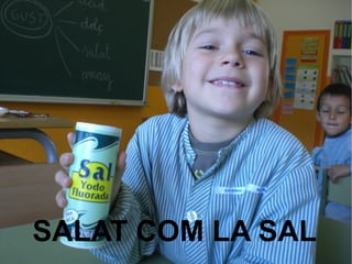 SALAT COM LA SAL
 