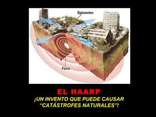 EL HAARP ¡UN INVENTO QUE PUEDE CAUSAR “ CATÁSTROFES NATURALES”! 