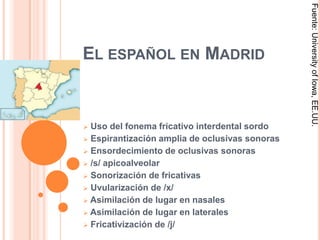 El español en Madrid Fuente: University of Iowa, EE.UU. ,[object Object]