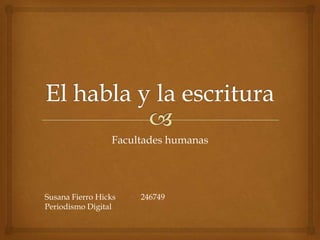 Facultades humanas
Susana Fierro Hicks 246749
Periodismo Digital
 