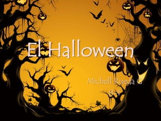El Halloween 
Michell Rueda G 
8-1 
 