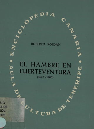 "ROBERTO ROLDAN
EL HAMBRE EN
FUERTEVENTURA
(1600 -1800)
Í ^ U R ^
 