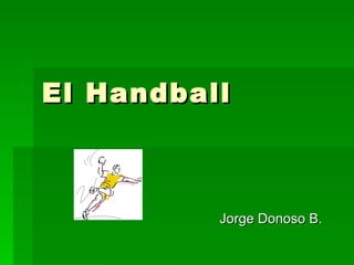 El Handball



          Jorge Donoso B.
 