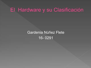 Gardenia Núñez Flete
16- 0291
 