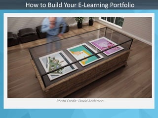 How to Build Your E-Learning Portfolio 
Photo Credit: David Anderson 
 