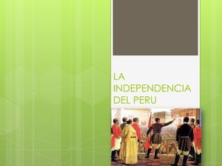 LA INDEPENDENCIA DEL PERU    