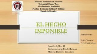 Participante:
Iván Cáceres
C.I.: 25.403.644
Sección: SAIA- D
Profesora: Abg. Emily Ramirez
Materia: Derecho Tributario
 