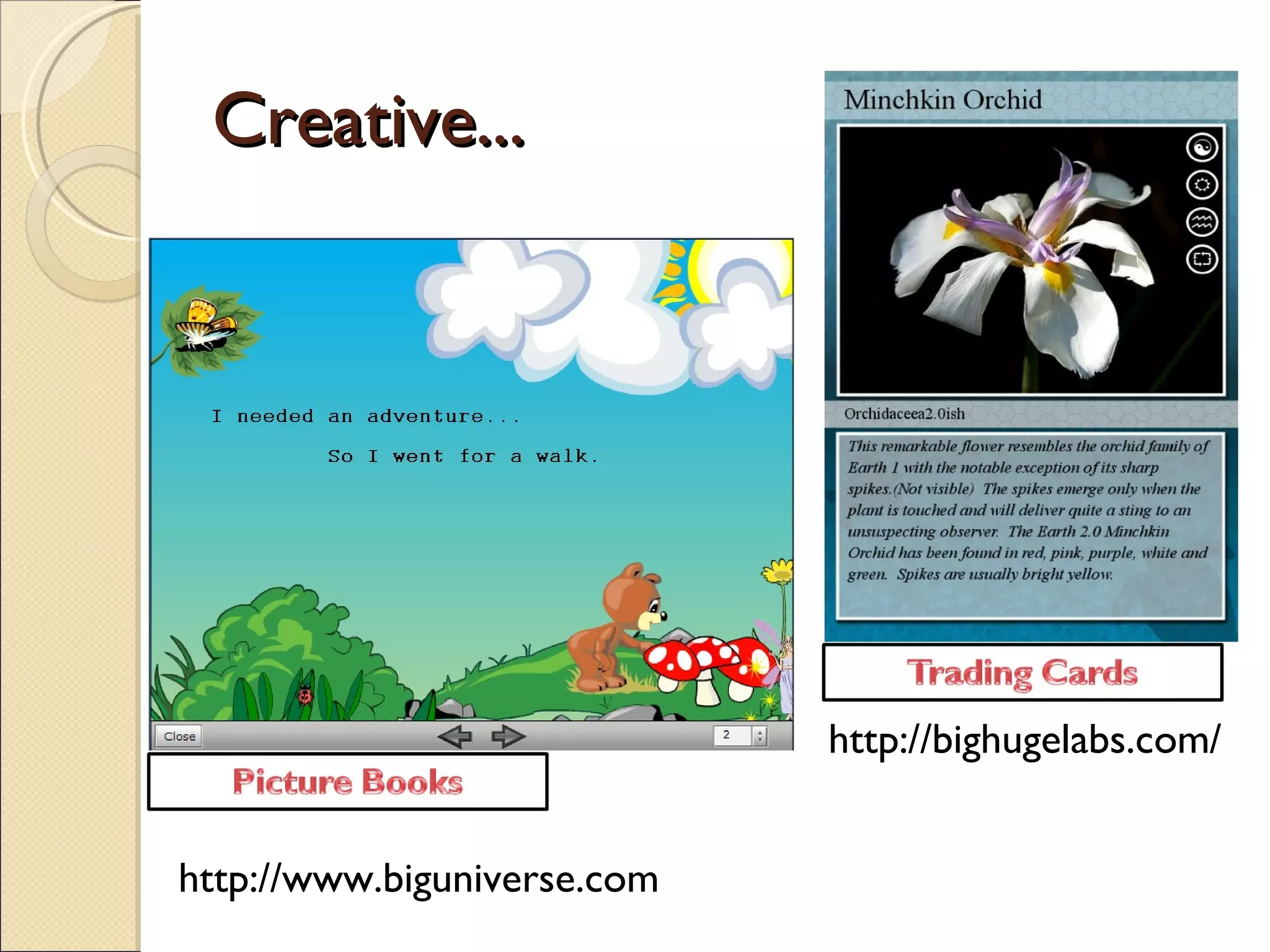 Creative... http://www.biguniverse.com http://bighugelabs.com/ 