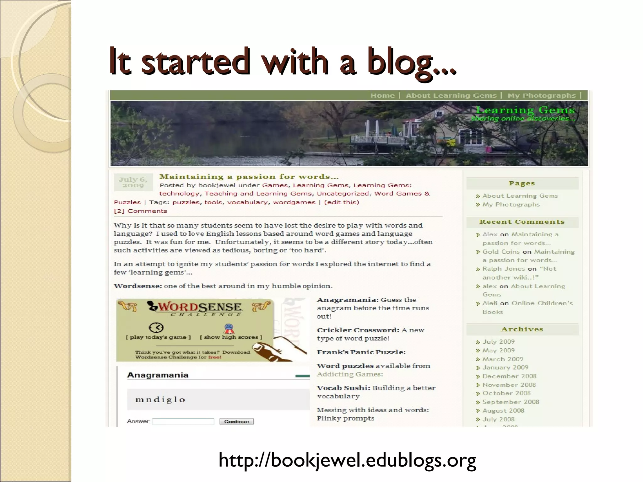It started with a blog... http://bookjewel.edublogs.org 