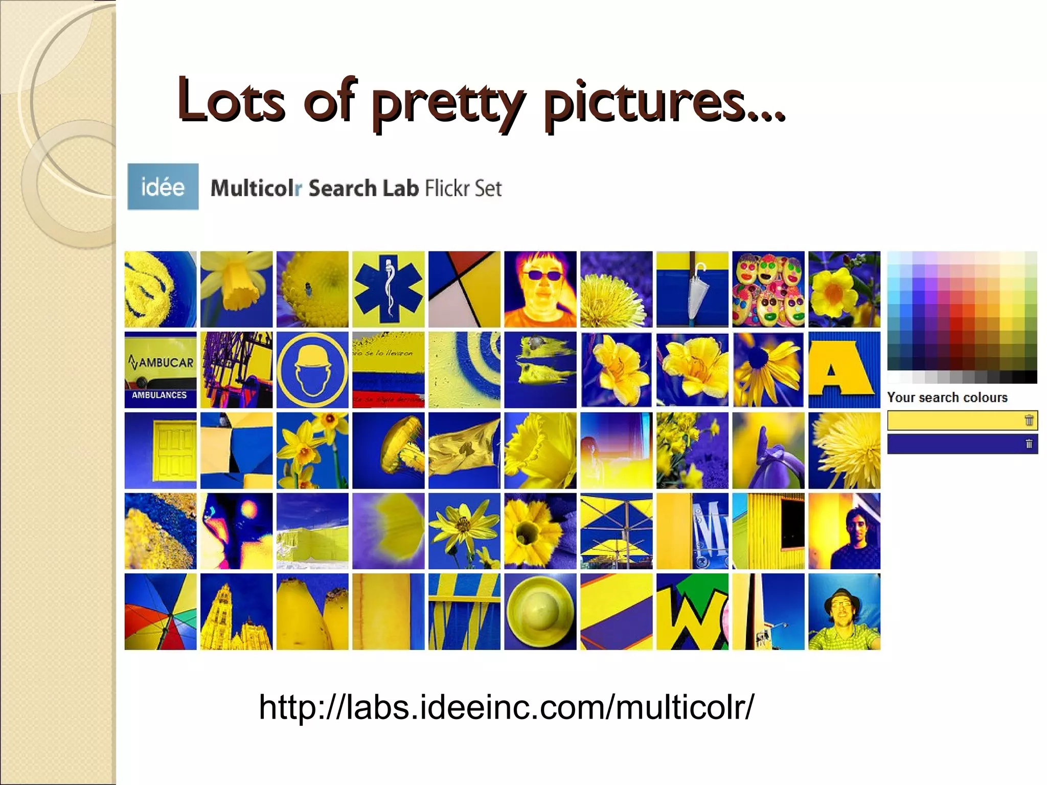 Lots of pretty pictures... http://labs.ideeinc.com/multicolr/ 