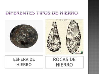 DIFERENTES TIPOS DE HIERROESFERA DE HIERROROCAS DE HIERRO