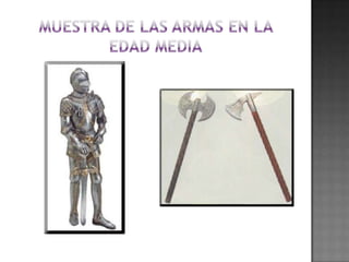 Muestra de las armas en la edad media