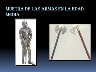 MUETRA DE LAS ARMAS EN LA EDAD MEDIA