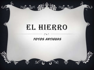 EL HIERRO FOTOS ANTIGUAS 