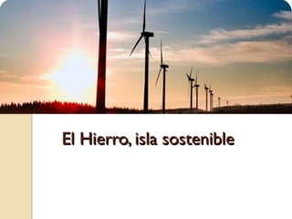 El Hierro, isla sostenible
 