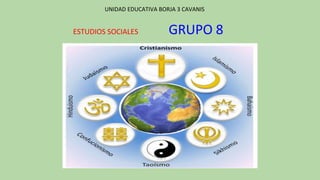 UNIDAD EDUCATIVA BORJA 3 CAVANIS
ESTUDIOS SOCIALES GRUPO 8
 