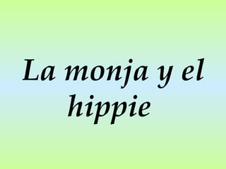 La monja y el hippie  