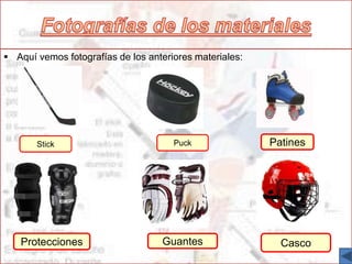  Aquí vemos fotografías de los anteriores materiales:
Patines
Protecciones Guantes Casco
 