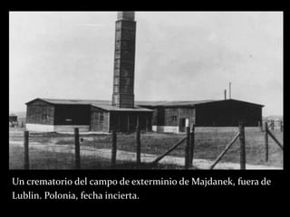 Un crematorio del campo de exterminio de Majdanek, fuera de
Lublin. Polonia, fecha incierta.
 