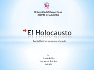 Por:
Jimarie Robles
Prof. Kermit Ruiz Ruiz
Fyis 101
*
Universidad Metropolitana
Recinto de Aguadilla
 