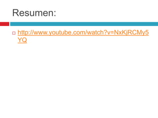 Resumen:
 http://www.youtube.com/watch?v=NxKjRCMy5
YQ
 