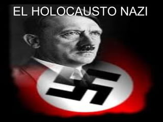EL HOLOCAUSTO NAZI 