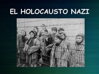 EL HOLOCAUSTO NAZI

 