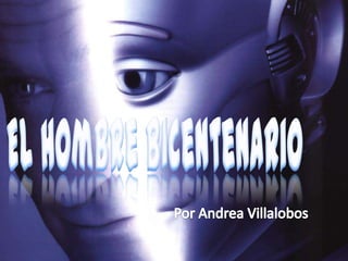 El Hombre Bicentenario Por Andrea Villalobos 