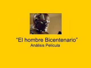 “ El hombre Bicentenario” Análisis Película  