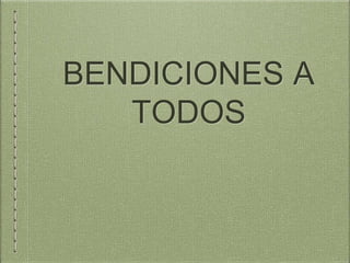 BENDICIONES A
TODOS
 