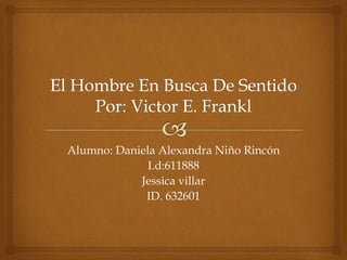 Alumno: Daniela Alexandra Niño Rincón
I.d:611888
Jessica villar
ID. 632601
 