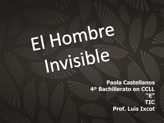 Paola Castellanos
4º Bachillerato en CCLL
“E”
TIC
Prof. Luis Ixcot
 