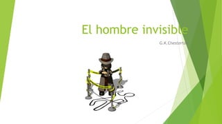El hombre invisible 
G.K.Chesterton 
 