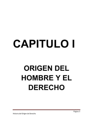 CAPITULO I

          ORIGEN DEL
          HOMBRE Y EL
           DERECHO


                                 Página 3
Historia del Origen de Derecho
 