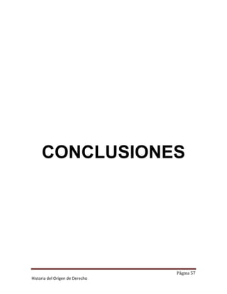 CONCLUSIONES




                                 Página 57
Historia del Origen de Derecho
 