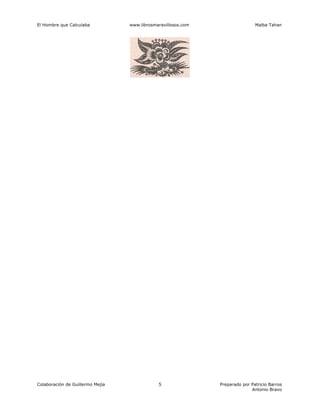 El Hombre que Calculaba www.librosmaravillosos.com Malba Tahan
Colaboración de Guillermo Mejía Preparado por Patricio Barros
Antonio Bravo
5
 