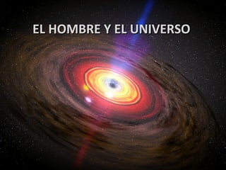 EL HOMBRE Y EL UNIVERSO
 
