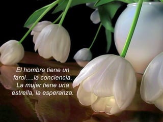 El hombre tiene un farol….la conciencia. La mujer tiene una estrella, la esperanza. 