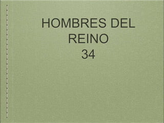 HOMBRES DEL
REINO
34
 