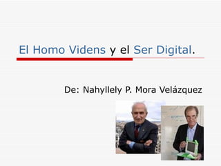 El Homo Videns  y el  Ser Digital . De: Nahyllely P. Mora Velázquez 