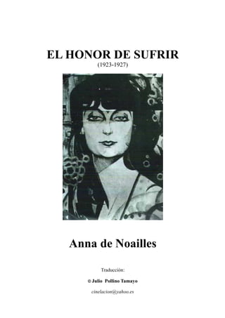 EL HONOR DE SUFRIR
(1923-1927)
Anna de Noailles
Traducción:
© Julio Pollino Tamayo
cinelacion@yahoo.es
 