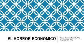 EL HORROR ECONOMICO David Antonio Ruiz Tufiño
Paginas 109-112
 