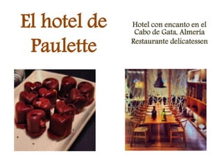 El hotel de
Paulette
Hotel con encanto en el
Cabo de Gata, Almería
Restaurante delicatessen
 
