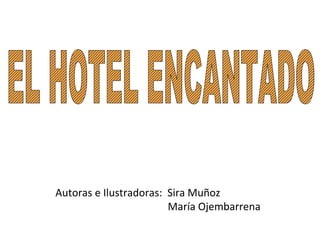 Autoras e Ilustradoras: Sira Muñoz
María Ojembarrena
 